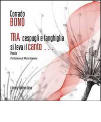 Tra cespugli e fanghiglia si leva il canto di Corrado Bono edito da Libreria Editrice Urso