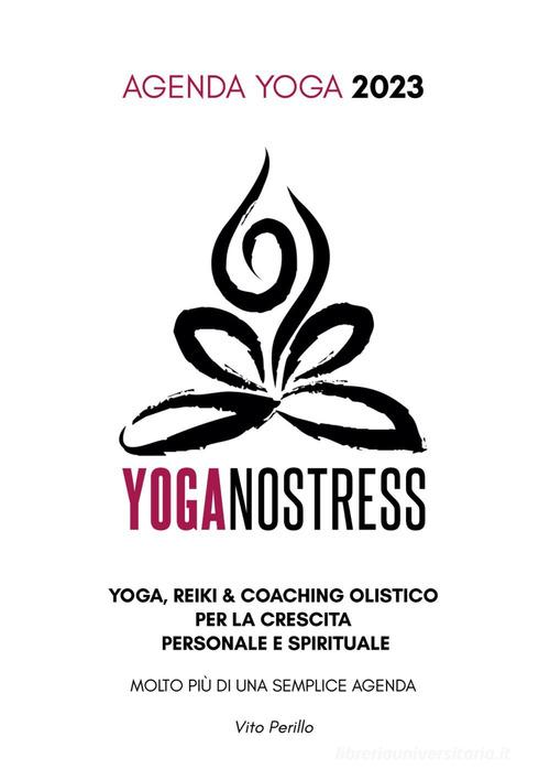 Yoganostress. Yoga, reiki e coaching olistico per la crescita personale e spirituale. Agenda yoga 2023 di Vito Perillo edito da Youcanprint