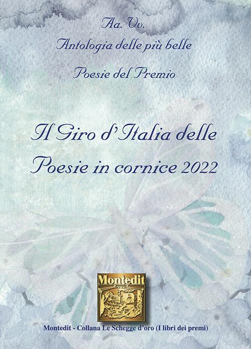 Antologia delle più belle poesie del Premio Il giro d'Italia delle poesie in cornice 2022 edito da Montedit