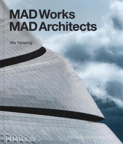 MAD works: MAD architects. Ediz. a colori di Ma Yansong edito da Phaidon