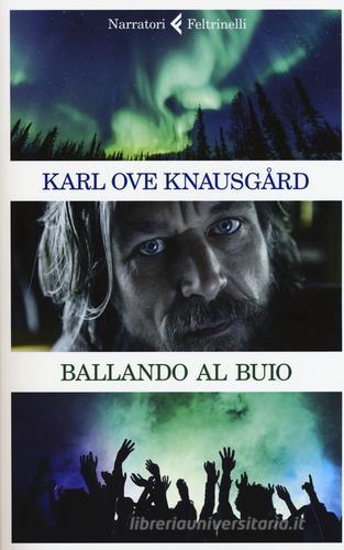 Ballando al buio di Karl Ove Knausgård edito da Feltrinelli
