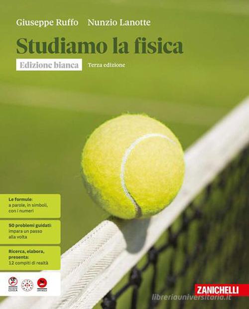 Studiamo la fisica. Ediz. bianca. Idee per imparare. Per le Scuole superiori. Con e-book. Con espansione online di Giuseppe Ruffo, Nunzio Lanotte edito da Zanichelli