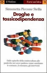 Droghe e tossicodipendenza di Simonetta Piccone Stella edito da Il Mulino