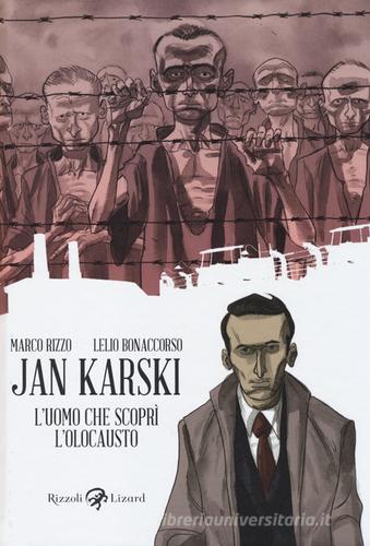 Jan Karski. L'uomo che scoprì l'Olocausto di Marco Rizzo, Lelio Bonaccorso edito da Rizzoli Lizard