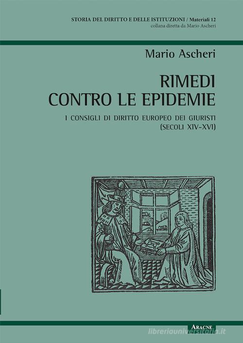 Rimedi contro le epidemie. I consigli di diritto europeo dei giuristi (secoli XIV-XVI) di Mario Ascheri edito da Aracne