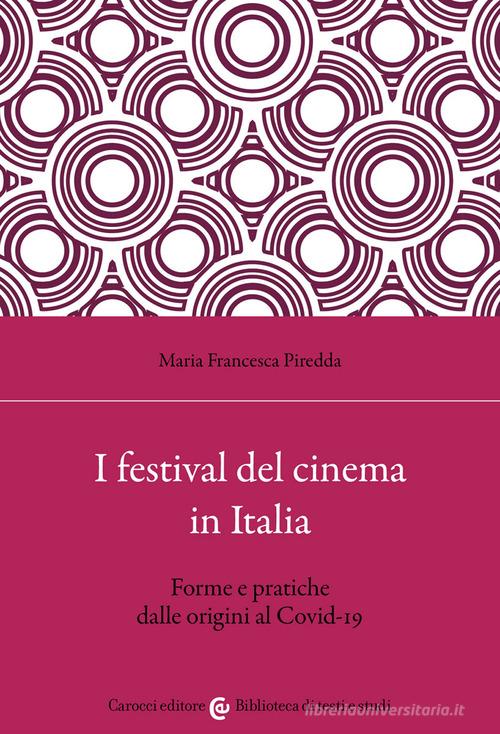 I festival del cinema in Italia. Forme e pratiche dalle origini al Covid-19 di Maria Francesca Piredda edito da Carocci