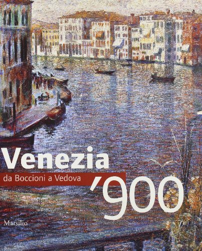 Venezia '900. Da Boccioni a Vedova edito da Marsilio