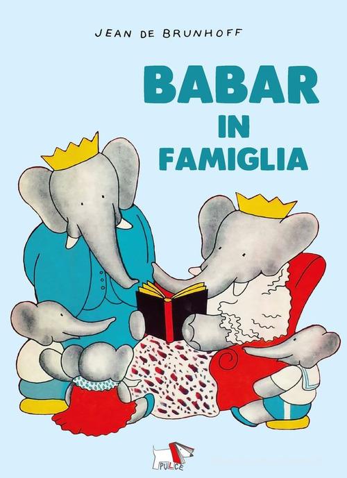 Babar in famiglia. Ediz. a colori di Jean de Brunhoff edito da Pulce