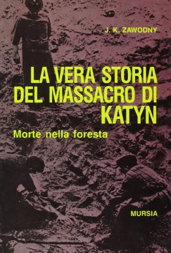 Morte nella foresta. La vera storia del massacro di Katyn di Janusz K. Zawodny edito da Ugo Mursia Editore