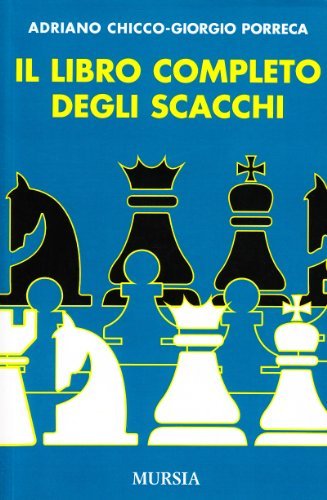 Il libro completo degli scacchi di Adriano Chicco, Giorgio Porreca edito da Ugo Mursia Editore