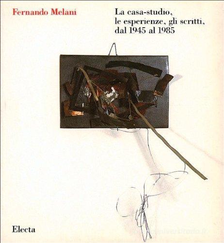 Fernando Melani. Catalogo edito da Electa Mondadori