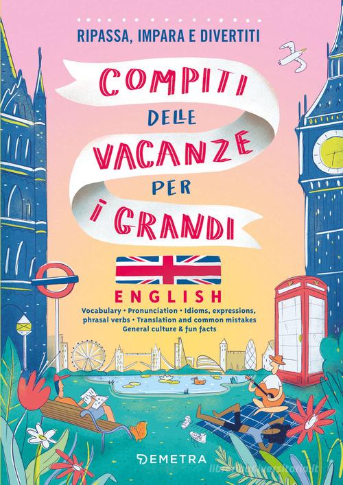 Compiti delle vacanze per i grandi. English. Ripassa, impara e divertiti. Con QR code per audio e video di Arianna Ricotti, Aurora Ricotti Ottmann edito da Demetra