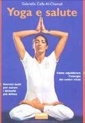 Yoga e salute di Gabriella Cella Al-Chamali edito da Fabbri
