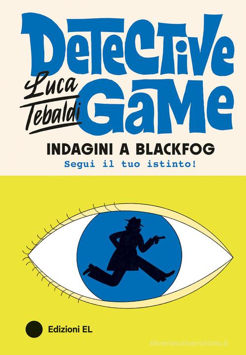 Indagini a Blackfog. Detective Game di Luca Tebaldi edito da EL