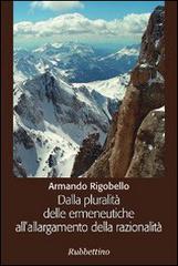 Dalla pluralità delle ermeneutiche all'allargamento della razionalità di Armando Rigobello edito da Rubbettino