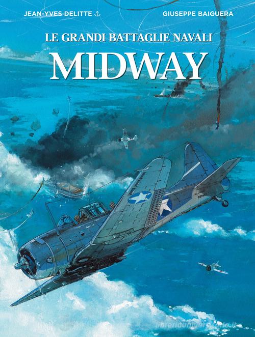 Midway. Le grandi battaglie navali di Jean-Yves Delitte edito da White Star