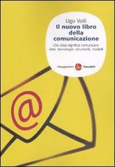 Il nuovo libro della comunicazione. Che cosa significa comunicare: idee, tecnologie, strumenti, modelli di Ugo Volli edito da Il Saggiatore