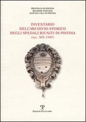 Inventario dell'Archivio storico degli Spedali Riuniti di Pistoia edito da Polistampa