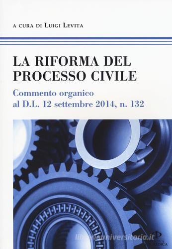 La riforma del processo civile. Commento organico al D.L. 12 settembre 2014, n. 132 edito da Nuova Giuridica
