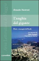 L' unghia del gigante. Diario e immagini dal Brasile con interventi di Vera Lúcia de Oliveira e Fabio Pierangeli di Alessandro Mantovani edito da Universitalia