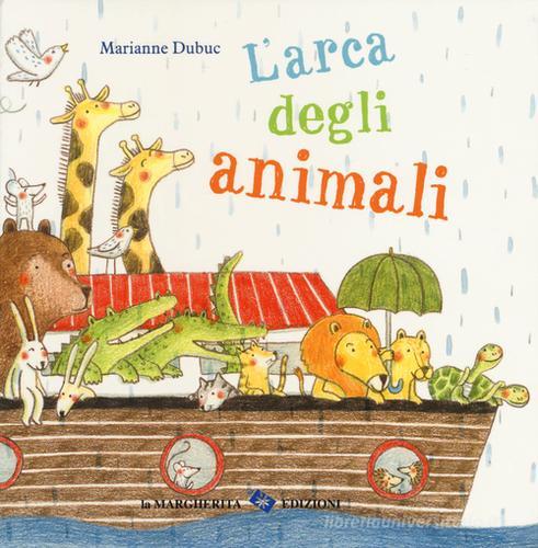 L' arca degli animali. Ediz. illustrata di Marianne Dubuc edito da La Margherita