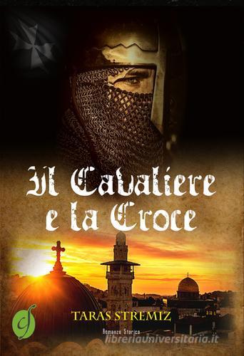 Il cavaliere e la croce di Taras Stremiz edito da Ciesse Edizioni