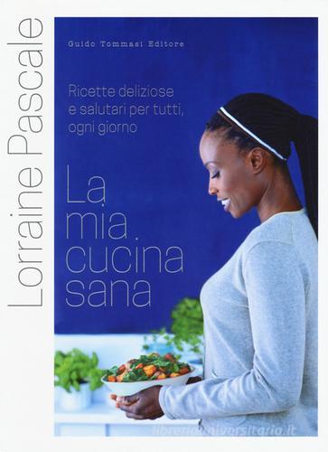 La mia cucina sana di Lorraine Pascale edito da Guido Tommasi Editore-Datanova