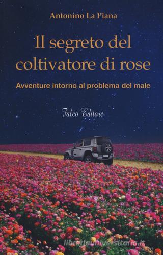 Il segreto del coltivatore di rose di Antonino La Piana edito da Falco Editore