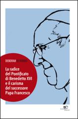 La radice del pontificato di Benedetto XVI e il carisma del successore papa Francesco di Deborah Di Rubbo edito da Europa Edizioni