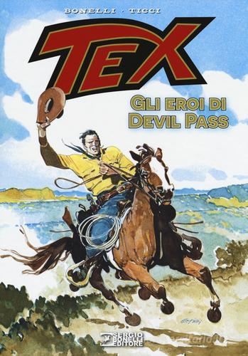 Tex. Gli eroi di Devil Pass di Gianluigi Bonelli, Giovanni Ticci edito da Sergio Bonelli Editore