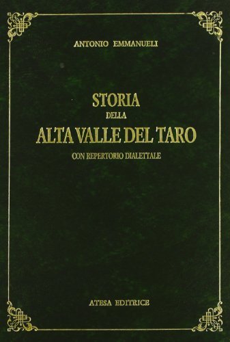 Storia della alta valle del Taro con repertorio dialettale (rist. anast. Borgotaro, 1886) di Antonio Emmanueli edito da Atesa