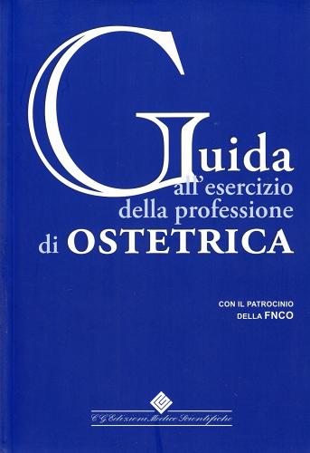 Guida all'esercizio della professione di ostetrica edito da Edizioni Medico-Scientifiche
