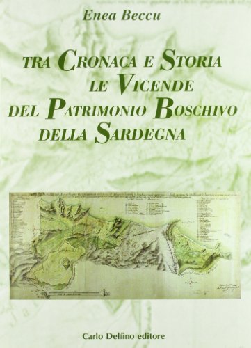 Tra cronaca e storia le vicende del patrimonio boschivo della Sardegna di Enea Beccu edito da Carlo Delfino Editore