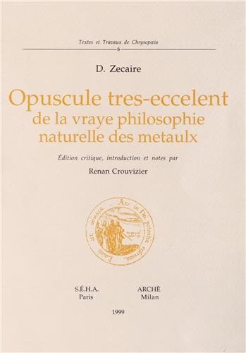 Opuscule tres-eccelent de la vraye philosophie naturelle des metaulx. Ediz. critica di D. Zecaire edito da Arché