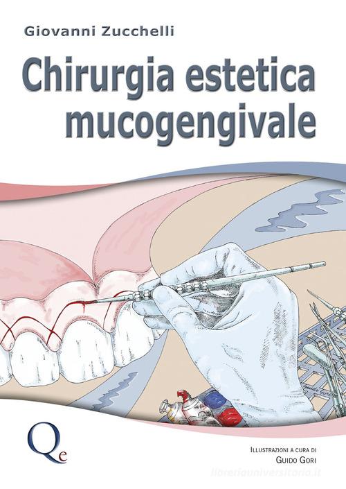 Chirurgia estetica mucogengivale di Giovanni Zucchelli edito da Quintessenza