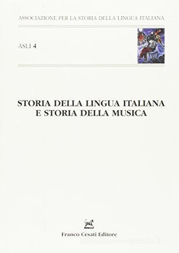 Storia della lingua italiana e storia dela musica. Atti del 4° Convegno ASLI (Sanremo, 29-30 aprile 2004) edito da Cesati