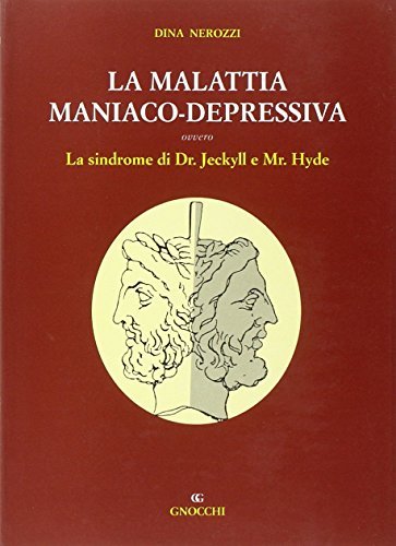 La malattia maniaco-depressiva ovvero la sindrome di dr. Jekyll e mr. Hyde di Dina Nerozzi edito da Idelson-Gnocchi