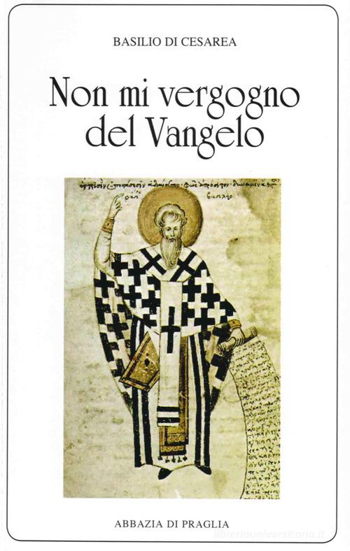 «Non mi vergogno del Vangelo». Omelie scelte di Basilio (san) edito da Scritti Monastici