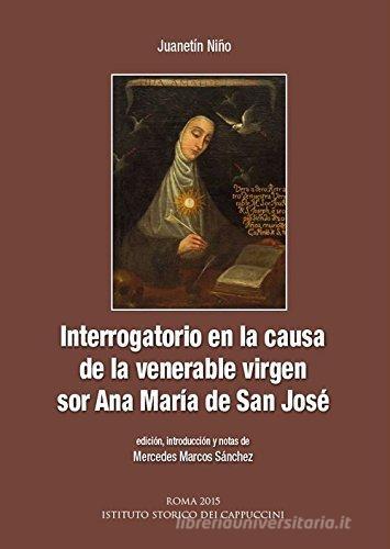 Interrogatorio en la causa de la venerable virgen sor Ana Maria de San José di Juanetín Niño edito da Ist. Storico dei Cappuccini
