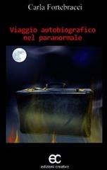 Viaggio autobiografico nel paranormale di Carla Fortebracci edito da Edizioni Creativa