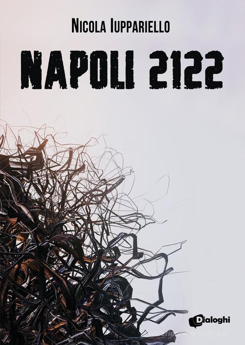 Napoli 2122 di Nicola Iuppariello edito da Dialoghi