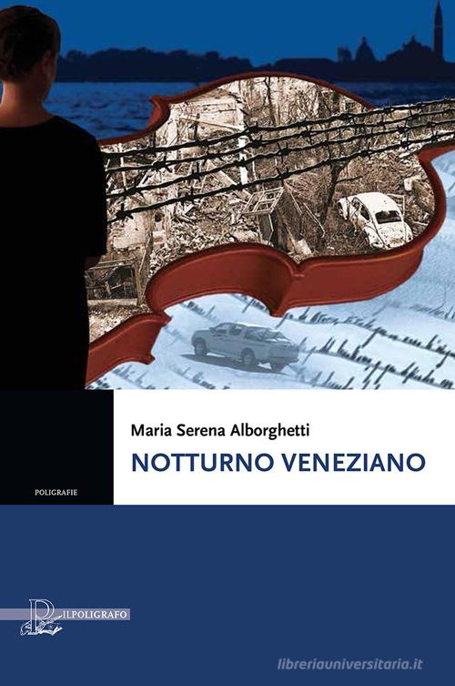 Notturno veneziano di Maria Serena Alborghetti edito da Il Poligrafo