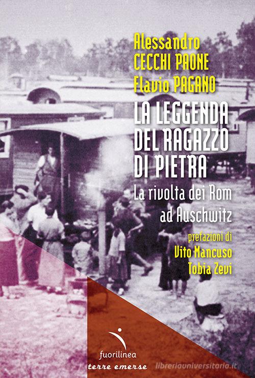 La leggenda del ragazzo di pietra. La rivolta dei Rom ad Auschwitz di Alessandro Cecchi Paone, Flavio Pagano edito da Fuorilinea