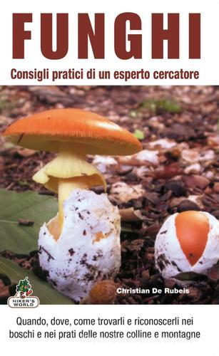 Funghi. Consigli pratici di un esperto cercatore di Christian De Rubeis edito da Azzurra Publishing
