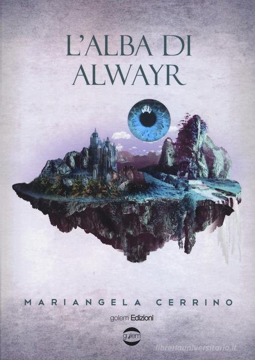 L' alba di Alwayr di Mariangela Cerrino edito da Golem Edizioni