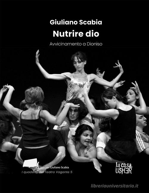 Nutrire Dio. Avvicinamento a Dionisio di Giuliano Scabia edito da La Casa Usher