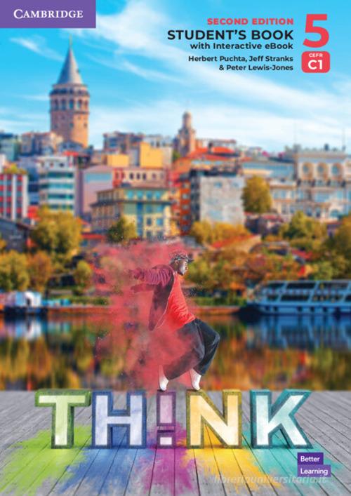 Think. Level 5. Student's book. Per le Scuole superiori. Con e-book di Herbert Puchta, Jeff Stranks, Peter Lewis-Jones edito da Cambridge