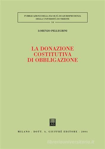 La donazione costitutiva di obbligazione di Lorenzo Pellegrini edito da Giuffrè