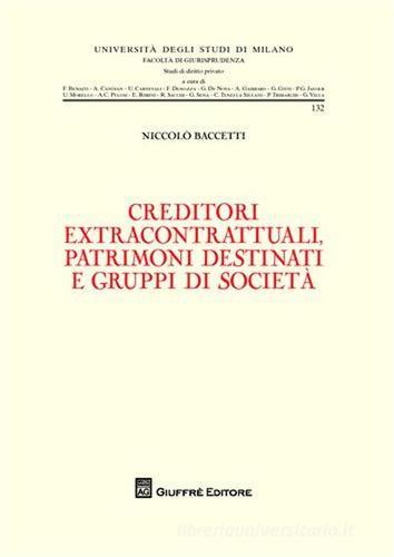 Creditori extracontrattuali, patrimoni destinati e gruppi di società di Niccolò Baccetti edito da Giuffrè
