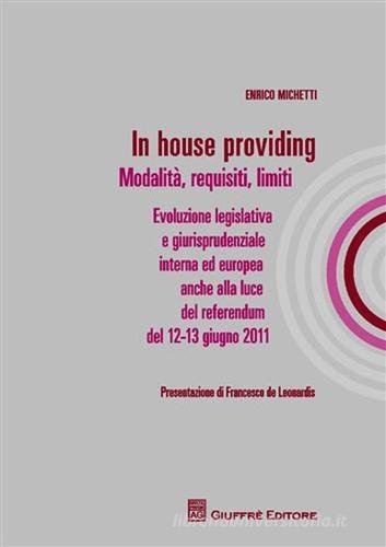 In house providing. Modalità, requisiti, limiti di Enrico Michetti edito da Giuffrè
